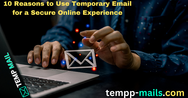 10 reasons you should use Temporary mails?